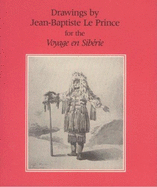 Drawings by Jean-Baptiste Le Prince for the Voyage En Siberie / By Kimerly Rorschach; With an Essay by Carol Jones Neuman - Rorschach, Kimerly