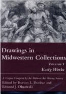 Drawings in Midwestern Collections, Volume 1: Volume 1, Early Works: A Corpus Compiled by the Midwest Art History Society Volume 1