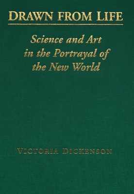 Drawn from Life: Science and Art in the Portrayal of the New World - Dickenson, Victoria