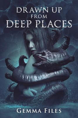 Drawn Up From Deep Places - Files, Gemma