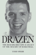Drazen: The Remarkable Life and Legacy of the Mozart of Basketball
