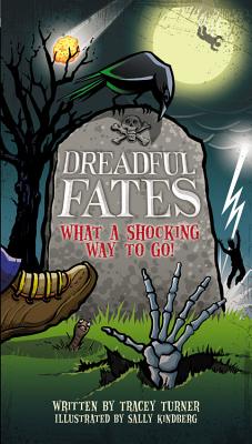 Dreadful Fates: What a Shocking Way to Go! - Turner, Tracey