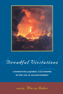 Dreadful Visitations: Confronting Natural Catastrophe in the Age of Enlightenment