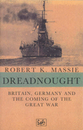 Dreadnought: Britain, Germany and the Coming of the Great War