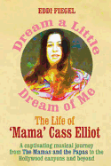 Dream a Little Dream of Me: The Life of 'Mama' Cass Elliot