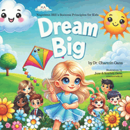 Dream Big: Napoleon Hill's Success Principles for Kids