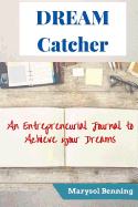 Dream Catcher: A 30 Day Entrepreneurial journal to make your dreams a reality.