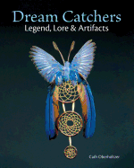 Dream Catchers: Legend, Lore and Artifacts