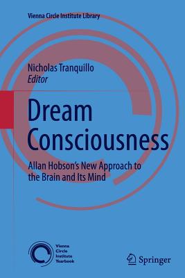 Dream Consciousness: Allan Hobson's New Approach to the Brain and Its Mind - Tranquillo, Nicholas (Editor)