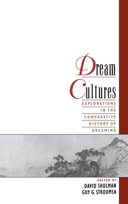 Dream Cultures: Explorations in the Comparative History of Dreaming - Shulman, David (Editor), and Stroumsa, Guy G (Editor)