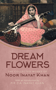 Dream Flowers: The Collected Works of Noor Inayat Khan with an Introduction by Pir Zia Inayat Khan