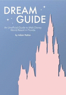 Dream Guide: An Unofficial Guide to Walt Disney World