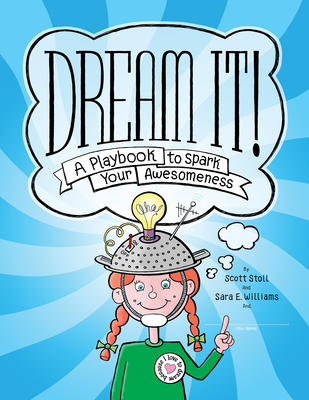 Dream It!: A Playbook to Spark Your Awesomeness - Stoll, Scott, MD, and Williams, Sara E, PhD