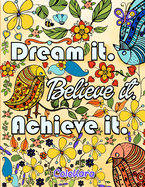 Dream It Believe It Achieve It: Be Inspired Coloring Book of Motivational and Inspirational Sayings