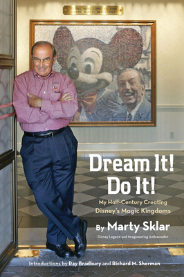 Dream It! Do It!: My Half-Century Creating Disney's Magic Kingdoms - Sklar, Marty