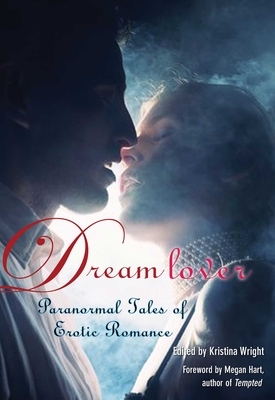 Dream Lover: Paranormal Tales of Erotic Romance - Wright, Kristina, and Hart, Megan
