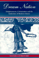 Dream Nation: Enlightenment, Colonization and the Institution of Modern Greece - Gourgouris, Stathis