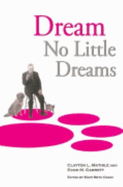 Dream No Little Dreams - Mathile, Clayton L