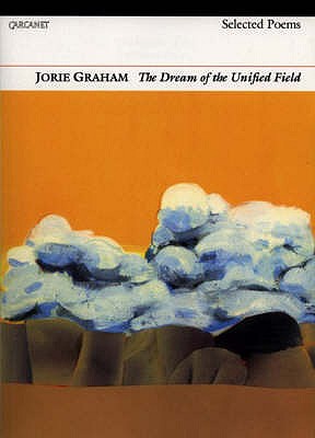 Dream of the Unified Field: Selected Poems - Graham, Jorie
