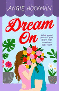 Dream On: What would you do if your dream man turned out to be real?