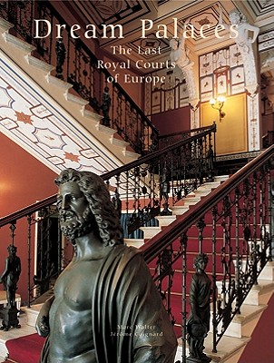 Dream Palaces: The Last Royal Courts of Europe - Coignard, Jerome, and Walter, Marc (Photographer)