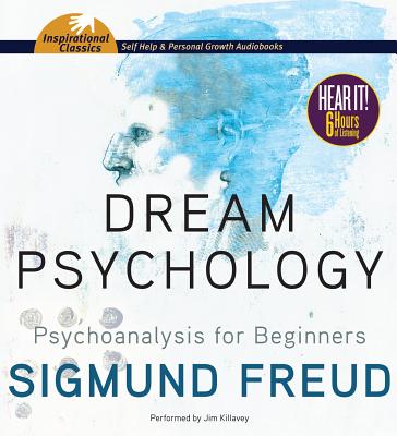 Dream Psychology: Psychoanalysis for Beginners - Freud, Sigmund, and Killavey, Jim (Read by)