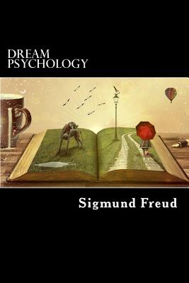 Dream Psychology - Freud, Sigmund, and Eder, M D (Translated by)