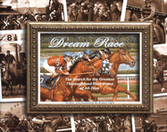 Dream Race: The Search for the Greatest Thoroughbred Race Horse of All-Time - 