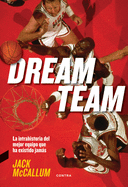 Dream Team: La Intrahistoria del Mejor Equipo Que Ha Existido Jams