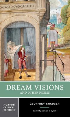 Dream Visions and Other Poems: A Norton Critical Edition - Chaucer, Geoffrey, and Lynch, Kathryn L (Editor)