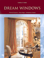 Dream Windows: Historical Perspectives, Classic Designs, Contemporary Creations - Stoehr, Kathleen S