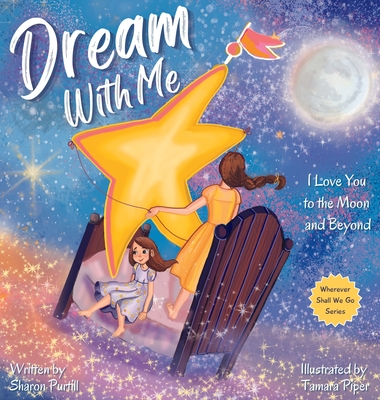 Dream With Me: I Love You to the Moon and Beyond (Mother and Daughter Edition) - Purtill, Sharon, and Piper, Tamara
