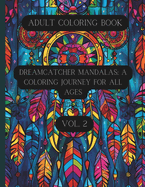 Dreamcatcher Mandalas: A Coloring Journey for All Ages Vol. 2: Coloring Book for Teens and Adults