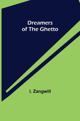 Dreamers of the Ghetto - Zangwill, I