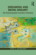 Dreaming and Being Dreamt: The Psychoanalytic Function of Dreams