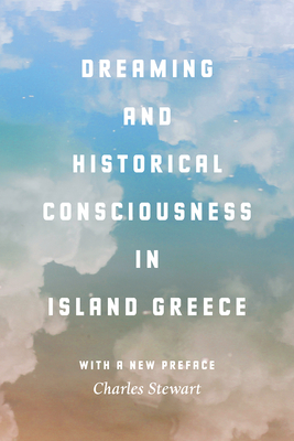 Dreaming and Historical Consciousness in Island Greece - Stewart, Charles