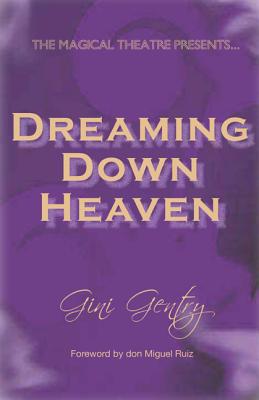 Dreaming Down Heaven - Gentry, Gini, and Ruiz, Don Miguel (Foreword by)
