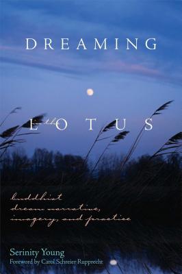 Dreaming in the Lotus: Buddhist Dream Narrative, Imagery & Practice - Young, Serinity, and Rupprecht, Carol Schreier (Foreword by)