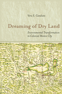 Dreaming of Dry Land: Environmental Transformation in Colonial Mexico City