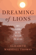 Dreaming of Lions: My Life in the Wild Places