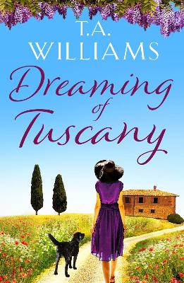 Dreaming of Tuscany: The unputdownable feel-good read of the year - Williams, T.A.