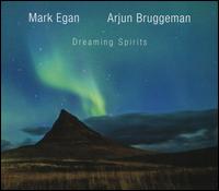 Dreaming Spirits - Mark Egan/Arjun Bruggeman