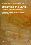 Dreaming the Land: Theologies of Resistance and Hope. International Academy of Practical Theology Brisbane 2005 Volume 5