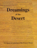 Dreamings of the Desert: Aboriginal Dot Paintings of the Western Desert: Aboriginal Dot Paintings of the Western Desert
