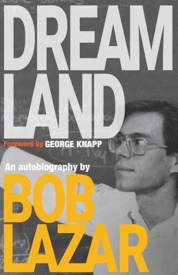 Dreamland: An Autobiography - Lazar, Bob, and Knapp, George (Foreword by)