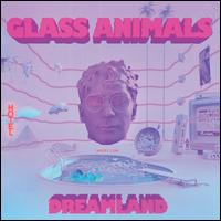Dreamland [Real Life Edition] - Glass Animals