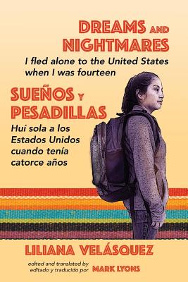Dreams and Nightmares: I Fled Alone to the United States When I Was Fourteen (In English and Spanish) - Velasquez, Liliana, and Lyons, Mark (Editor)