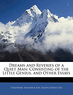 Dreams and Reveries of a Quiet Man: Consisting of the Little Genius, and Other Essays; Volume I