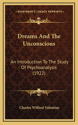 Dreams and the Unconscious: An Introduction to the Study of Psychoanalysis (1922) - Valentine, Charles Wilfred