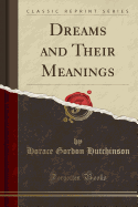 Dreams and Their Meanings (Classic Reprint)